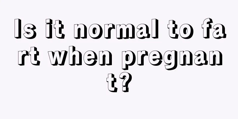 Is it normal to fart when pregnant?