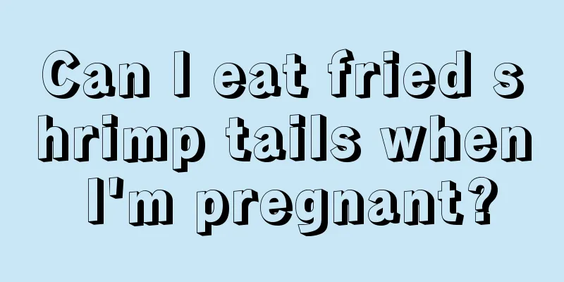 Can I eat fried shrimp tails when I'm pregnant?