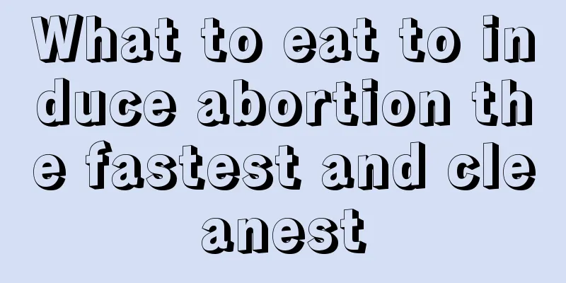 What to eat to induce abortion the fastest and cleanest