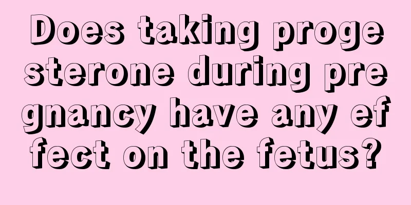 Does taking progesterone during pregnancy have any effect on the fetus?