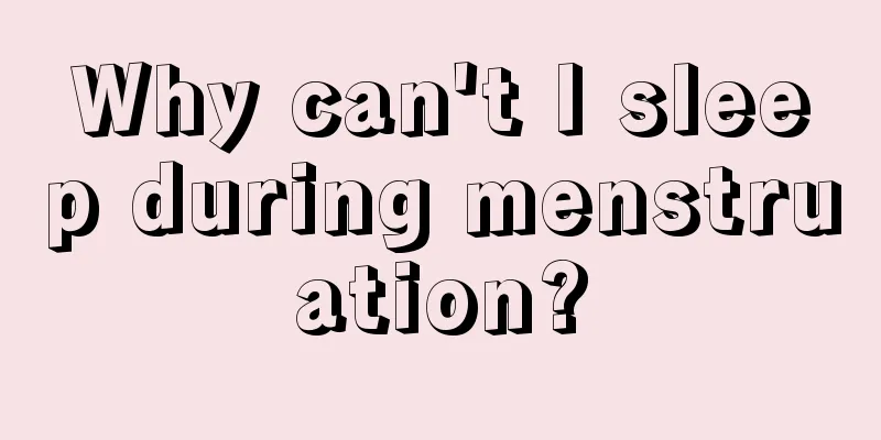 Why can't I sleep during menstruation?