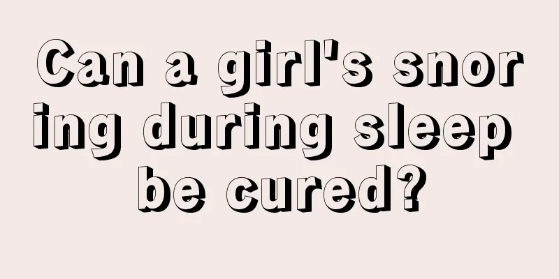 Can a girl's snoring during sleep be cured?