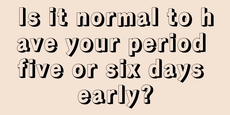 Is it normal to have your period five or six days early?