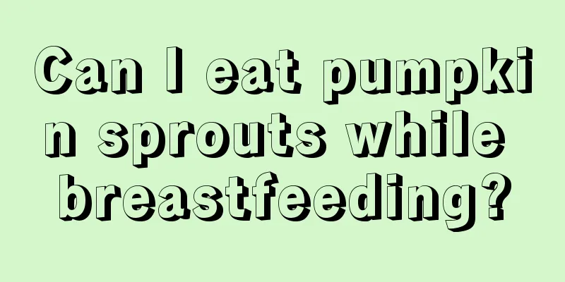 Can I eat pumpkin sprouts while breastfeeding?