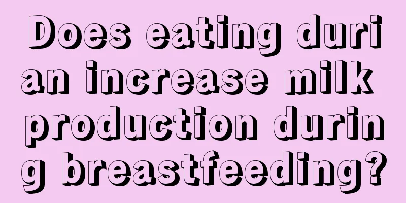 Does eating durian increase milk production during breastfeeding?