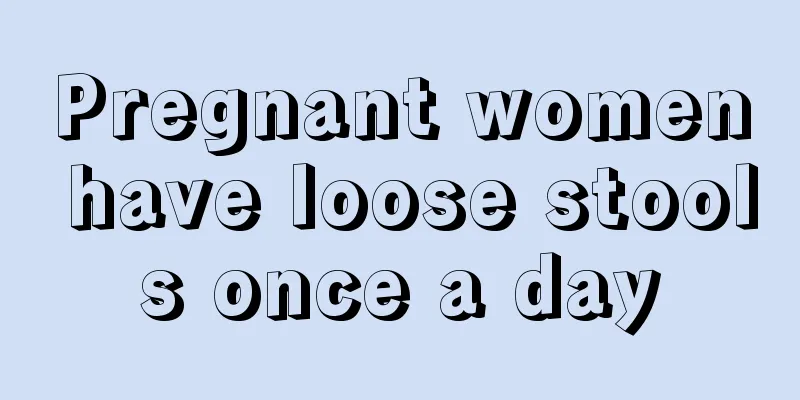 Pregnant women have loose stools once a day