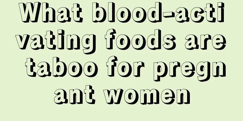 What blood-activating foods are taboo for pregnant women