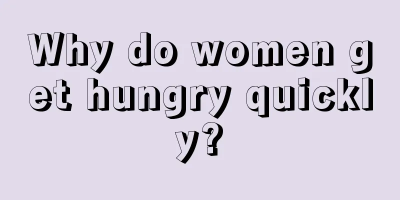 Why do women get hungry quickly?