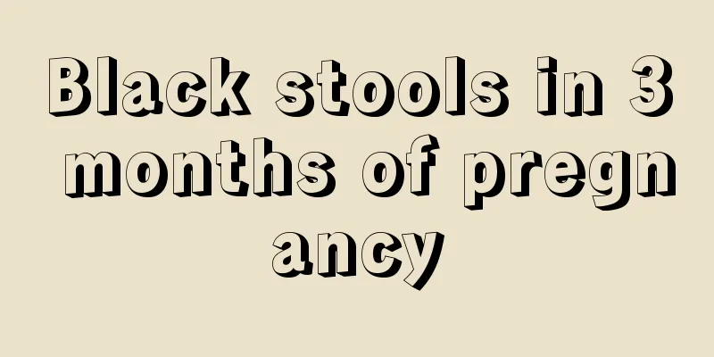 Black stools in 3 months of pregnancy