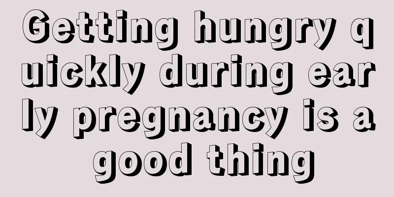 Getting hungry quickly during early pregnancy is a good thing