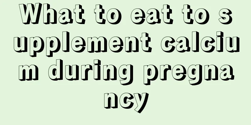 What to eat to supplement calcium during pregnancy