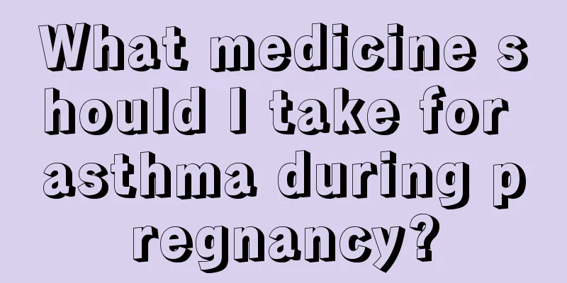 What medicine should I take for asthma during pregnancy?