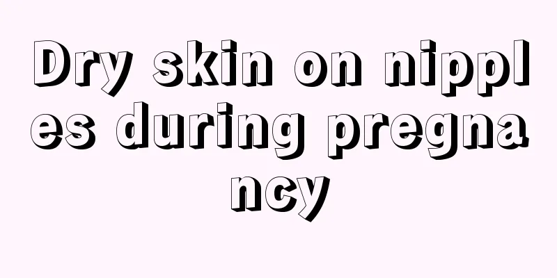 Dry skin on nipples during pregnancy