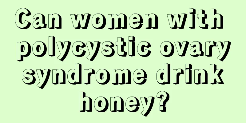 Can women with polycystic ovary syndrome drink honey?