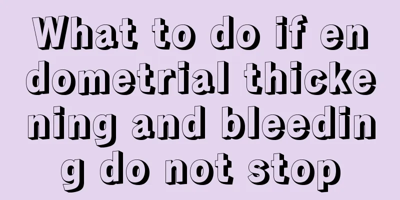 What to do if endometrial thickening and bleeding do not stop