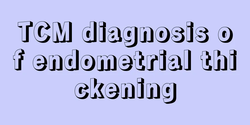 TCM diagnosis of endometrial thickening