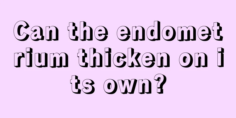 Can the endometrium thicken on its own?