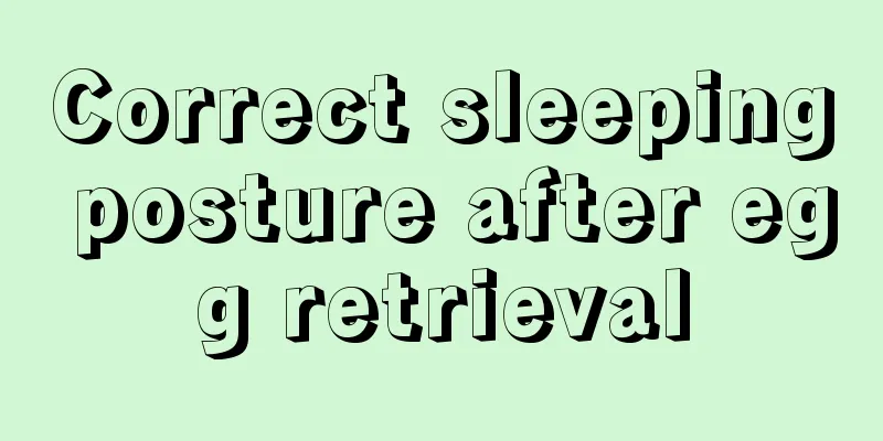 Correct sleeping posture after egg retrieval