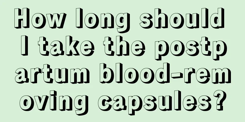 How long should I take the postpartum blood-removing capsules?