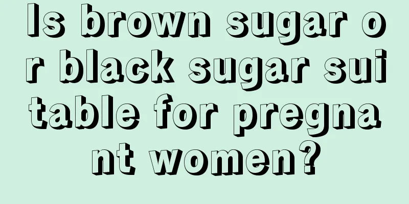 Is brown sugar or black sugar suitable for pregnant women?