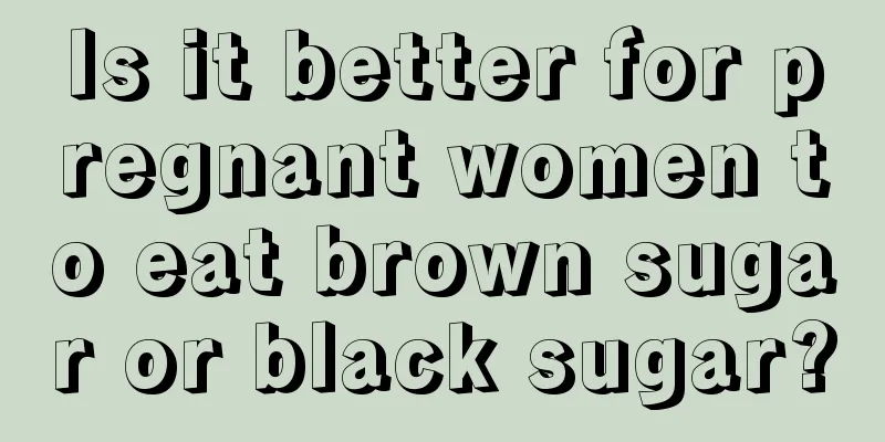 Is it better for pregnant women to eat brown sugar or black sugar?