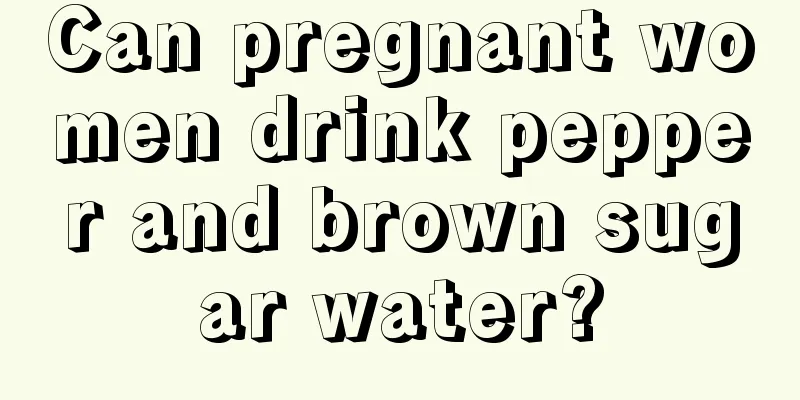 Can pregnant women drink pepper and brown sugar water?