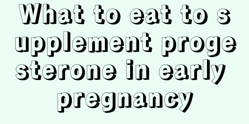 What to eat to supplement progesterone in early pregnancy