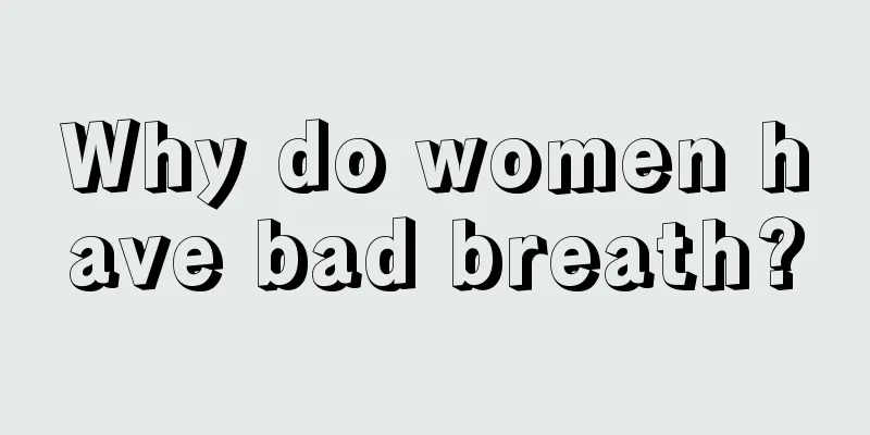 Why do women have bad breath?