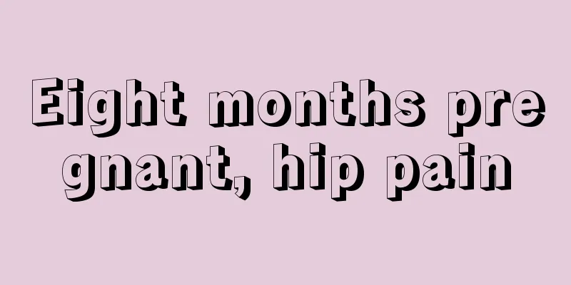 Eight months pregnant, hip pain