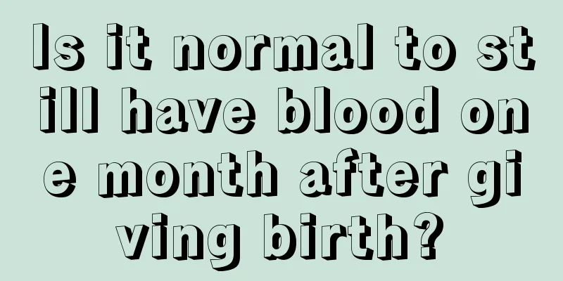 Is it normal to still have blood one month after giving birth?