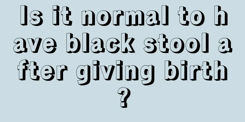 Is it normal to have black stool after giving birth?