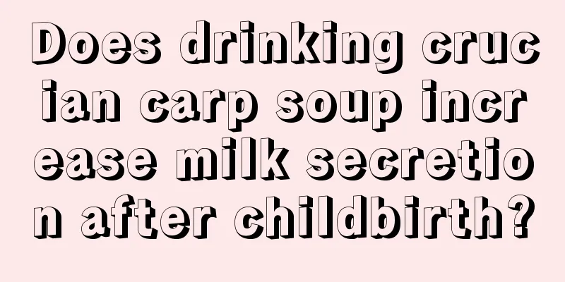 Does drinking crucian carp soup increase milk secretion after childbirth?