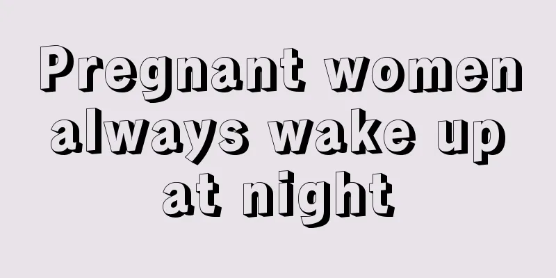 Pregnant women always wake up at night