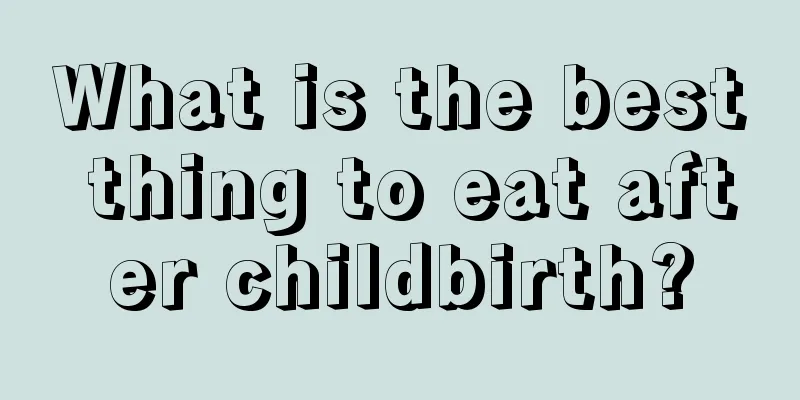 What is the best thing to eat after childbirth?