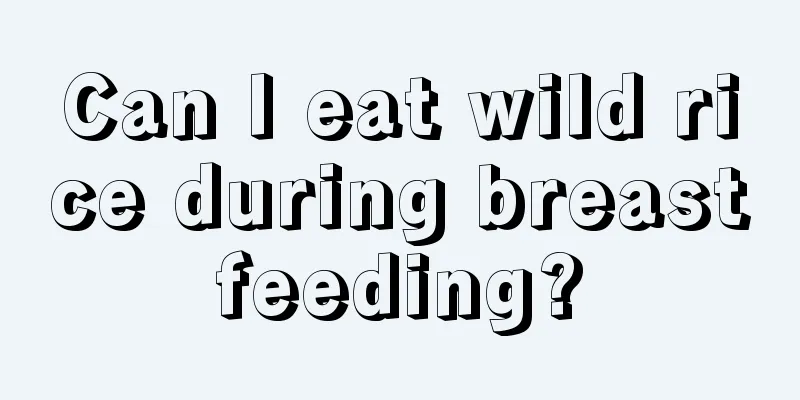 Can I eat wild rice during breastfeeding?