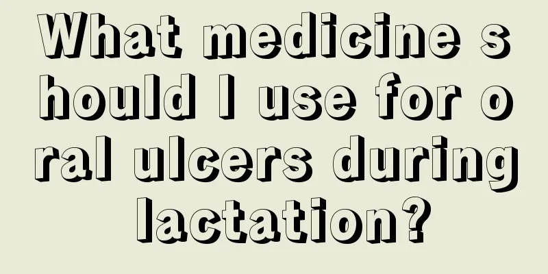 What medicine should I use for oral ulcers during lactation?