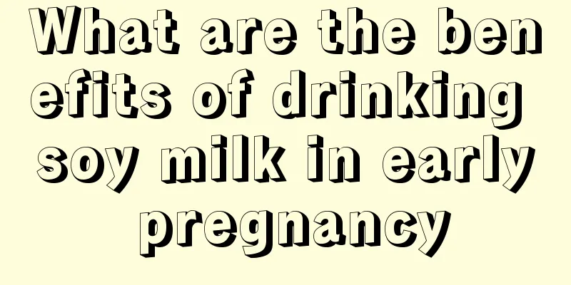 What are the benefits of drinking soy milk in early pregnancy