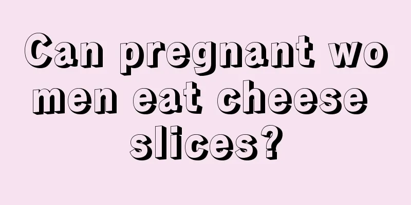 Can pregnant women eat cheese slices?