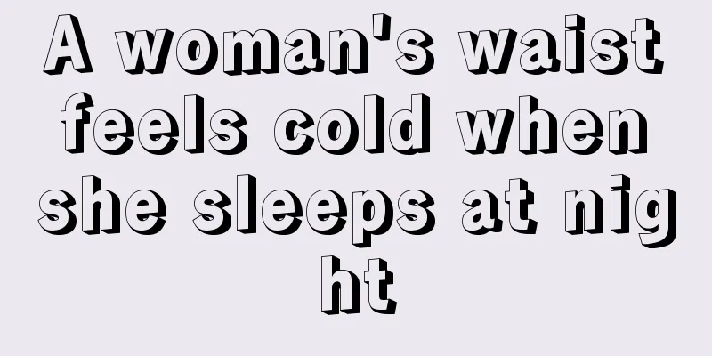 A woman's waist feels cold when she sleeps at night