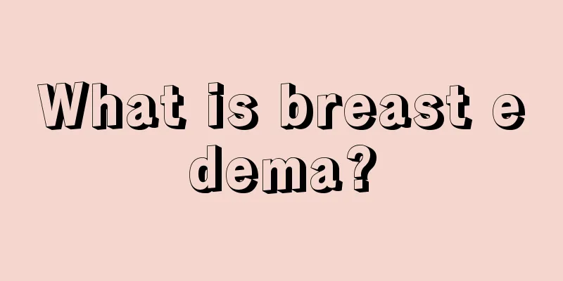 What is breast edema?