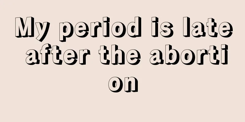 My period is late after the abortion