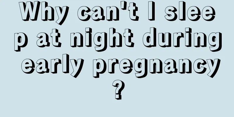 Why can't I sleep at night during early pregnancy?