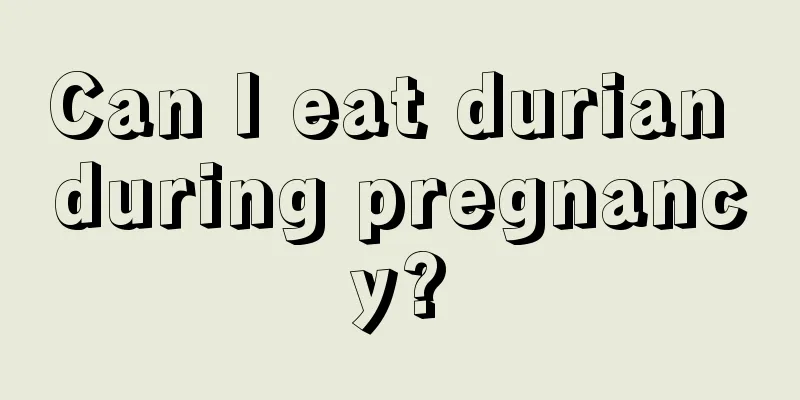 Can I eat durian during pregnancy?