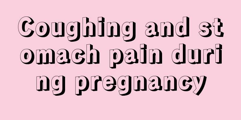 Coughing and stomach pain during pregnancy