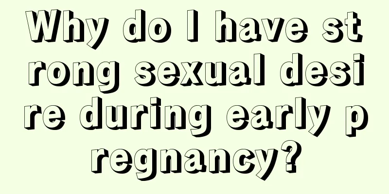 Why do I have strong sexual desire during early pregnancy?