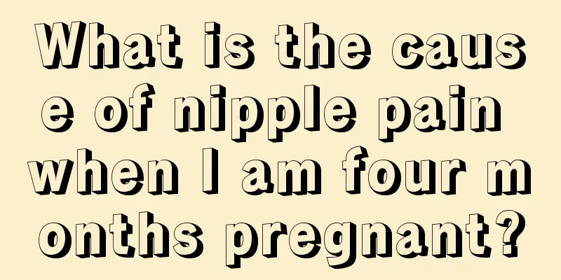 What is the cause of nipple pain when I am four months pregnant?