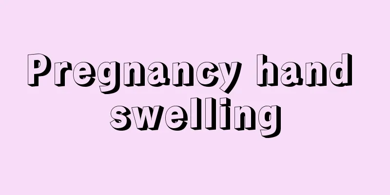 Pregnancy hand swelling