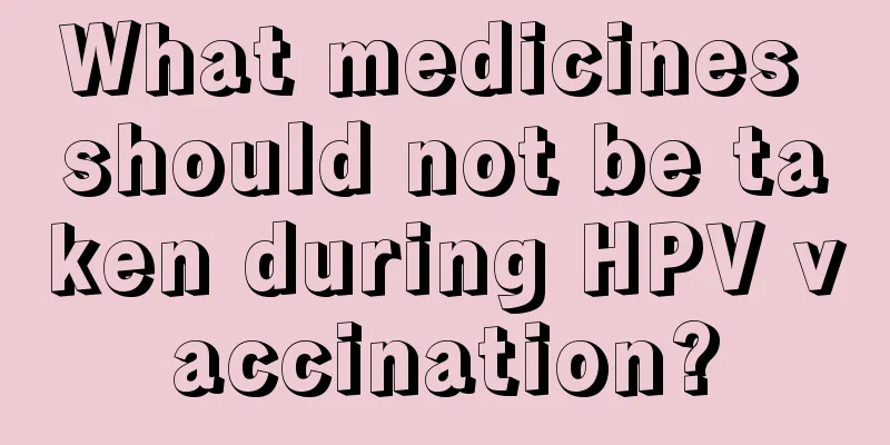 What medicines should not be taken during HPV vaccination?