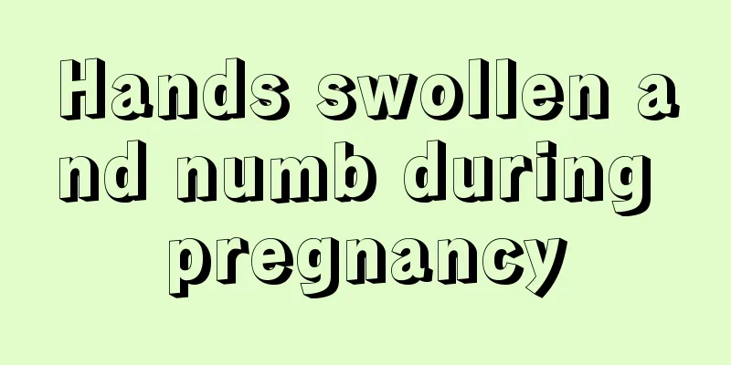 Hands swollen and numb during pregnancy