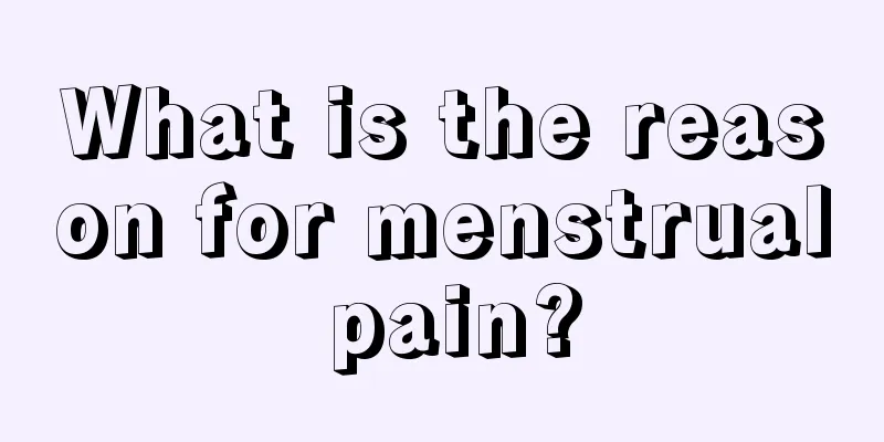 What is the reason for menstrual pain?